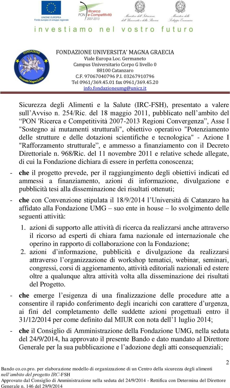 strutture e delle dotazioni scientifiche e tecnologica" - Azione I "Rafforzamento strutturale, e ammesso a finanziamento con il Decreto Direttoriale n. 968/Ric.