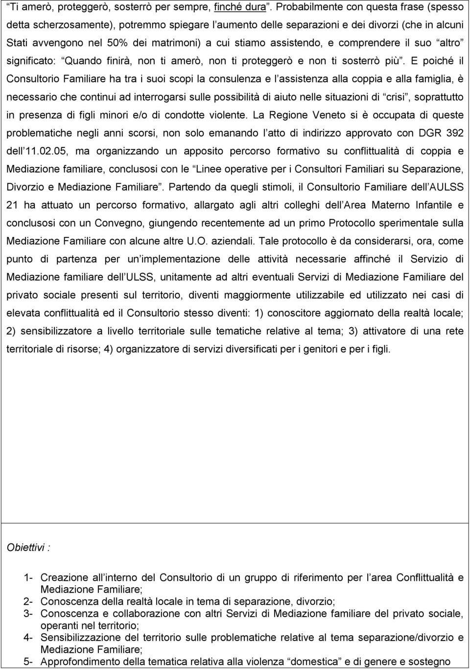 assistendo, e comprendere il suo altro significato: Quando finirà, non ti amerò, non ti proteggerò e non ti sosterrò più.