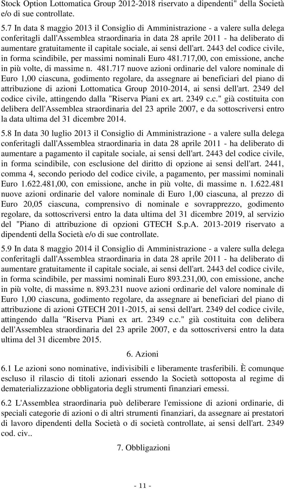 sociale, ai sensi dell'art. 2443 del codice civile, in forma scindibile, per massimi nominali Euro 481.