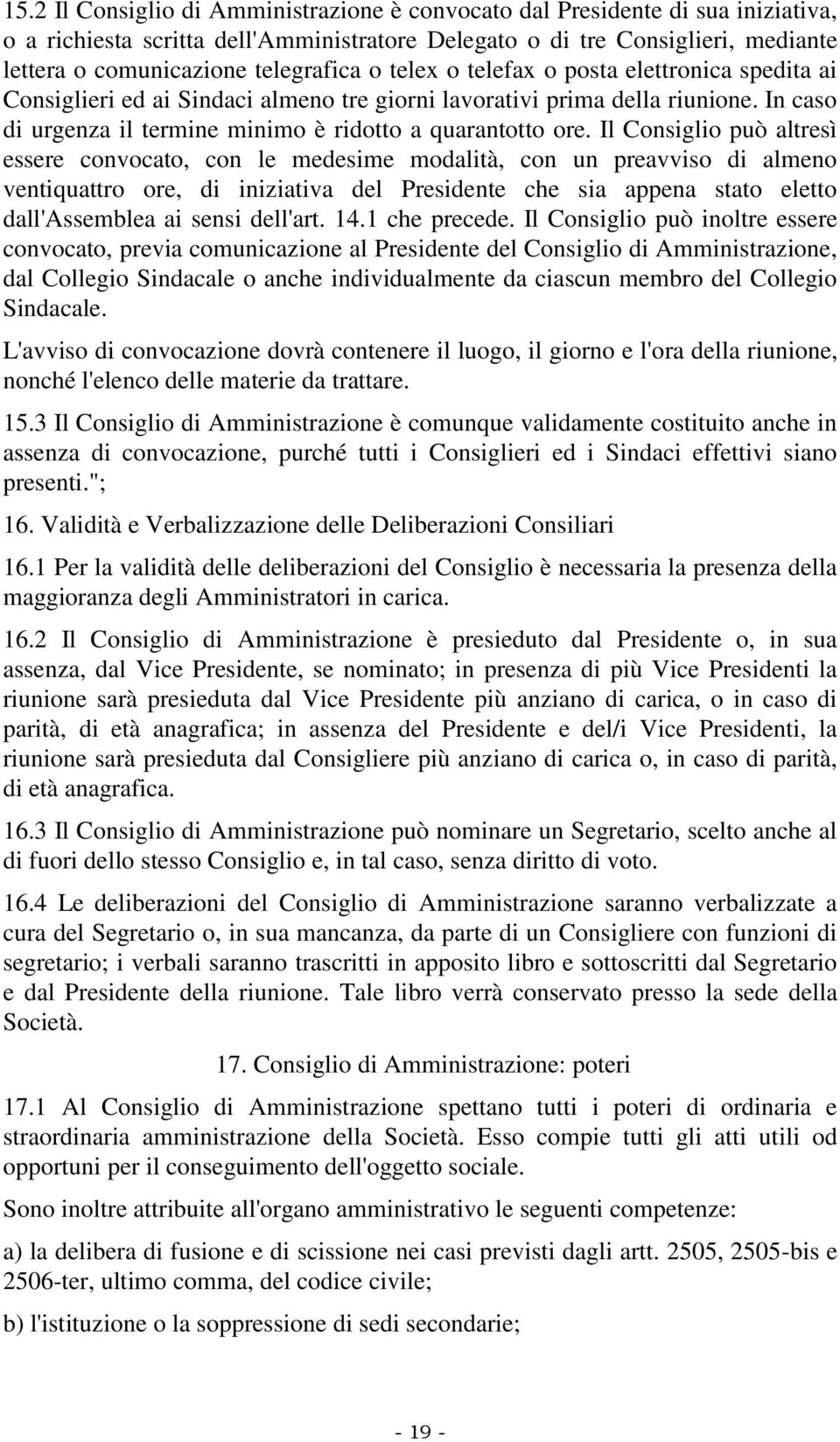 In caso di urgenza il termine minimo è ridotto a quarantotto ore.