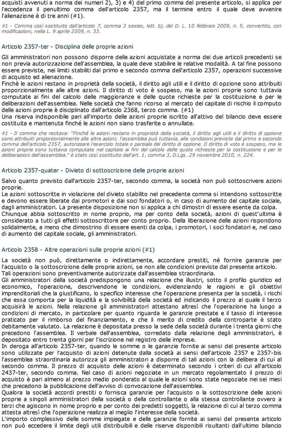 Articolo 2357-ter - Disciplina delle proprie azioni Gli amministratori non possono disporre delle azioni acquistate a norma dei due articoli precedenti se non previa autorizzazione dell'assemblea, la