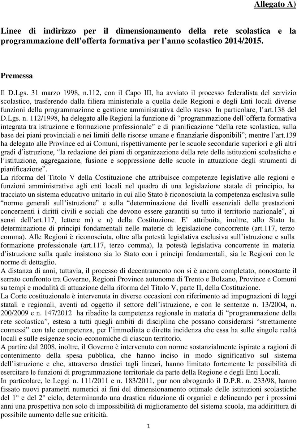 programmazione e gestione amministrativa dello stesso. In particolare, l art.138 del D.Lgs. n.