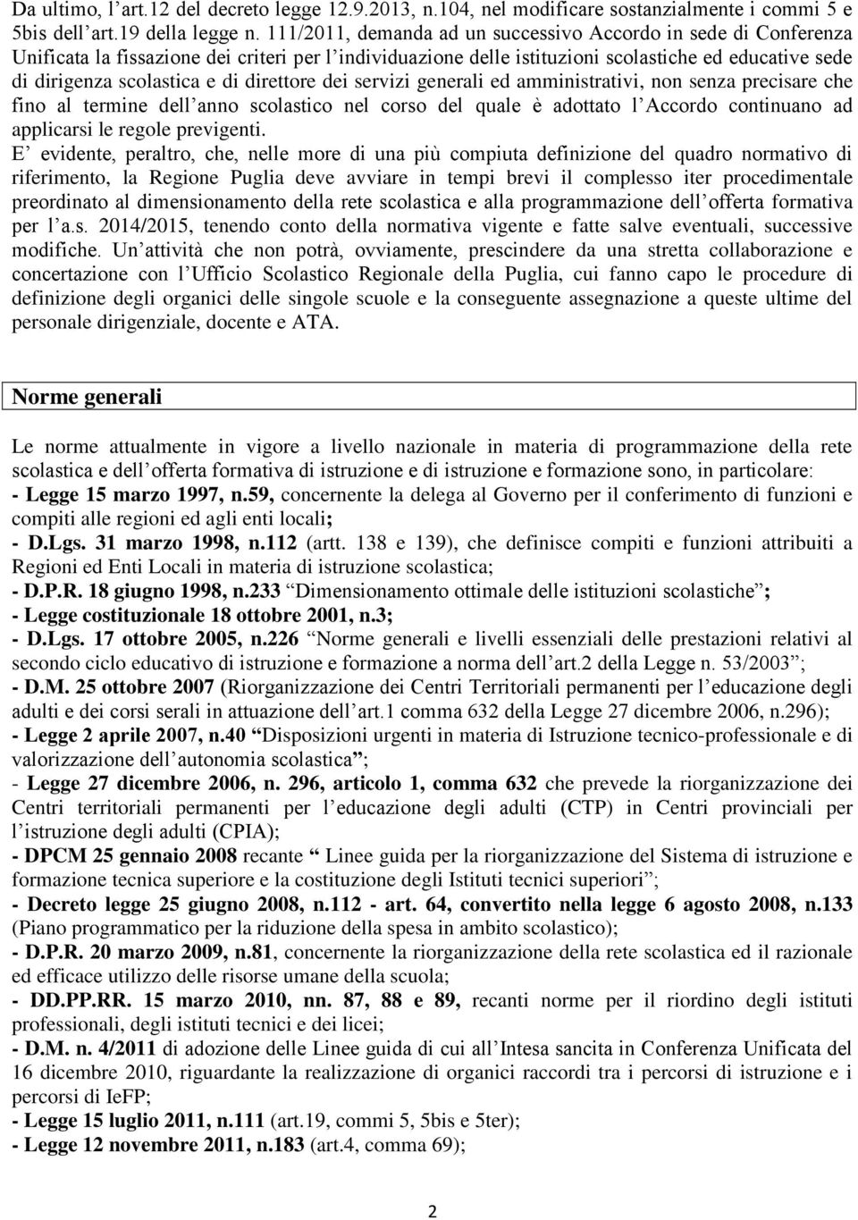 direttore dei servizi generali ed amministrativi, non senza precisare che fino al termine dell anno scolastico nel corso del quale è adottato l Accordo continuano ad applicarsi le regole previgenti.