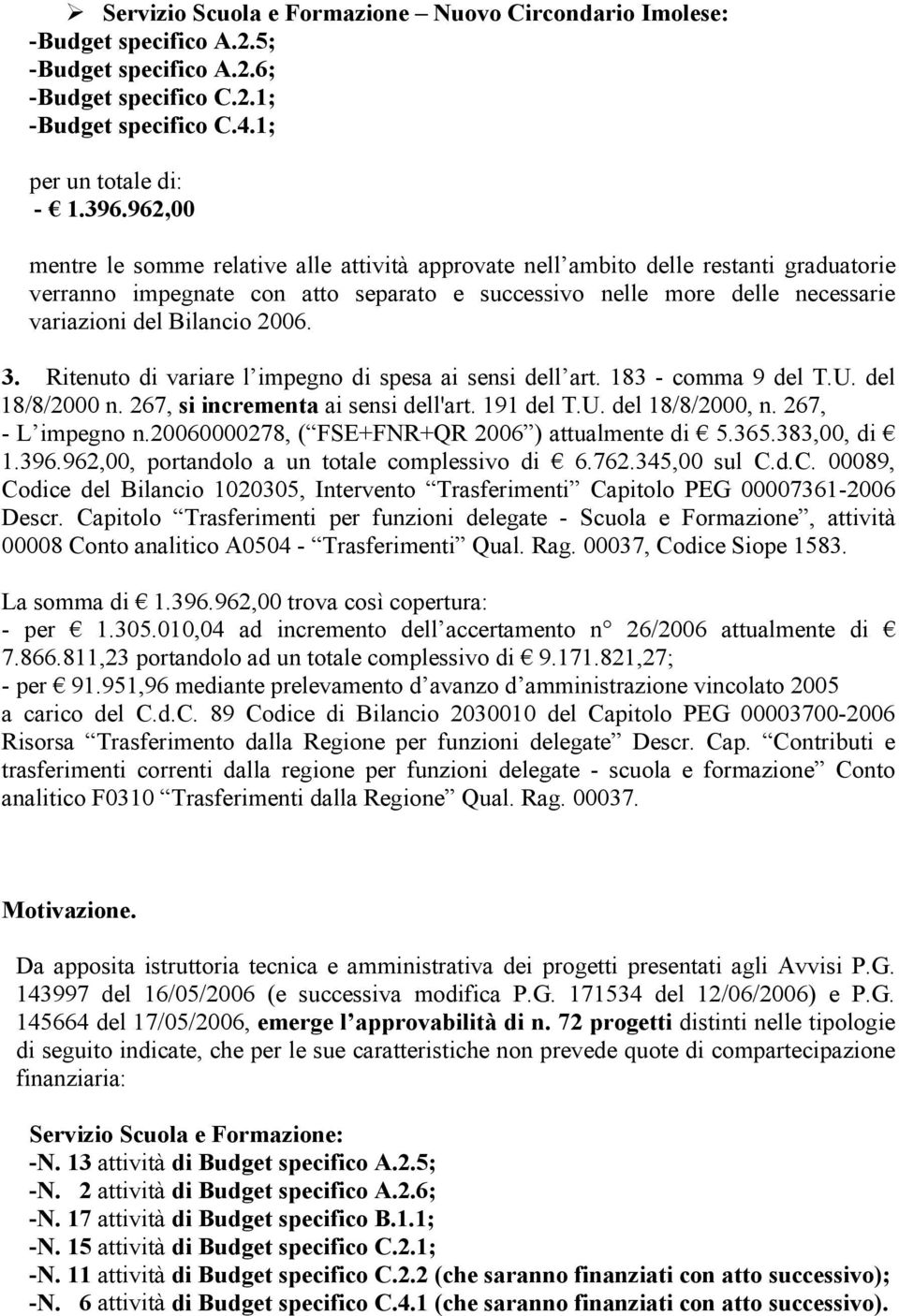 3. Ritenuto di variare l impegno di spesa ai sensi dell art. 183 - comma 9 del T.U. del 18/8/2 n. 267, si incrementa ai sensi dell'art. 191 del T.U. del 18/8/2, n. 267, - L impegno n.