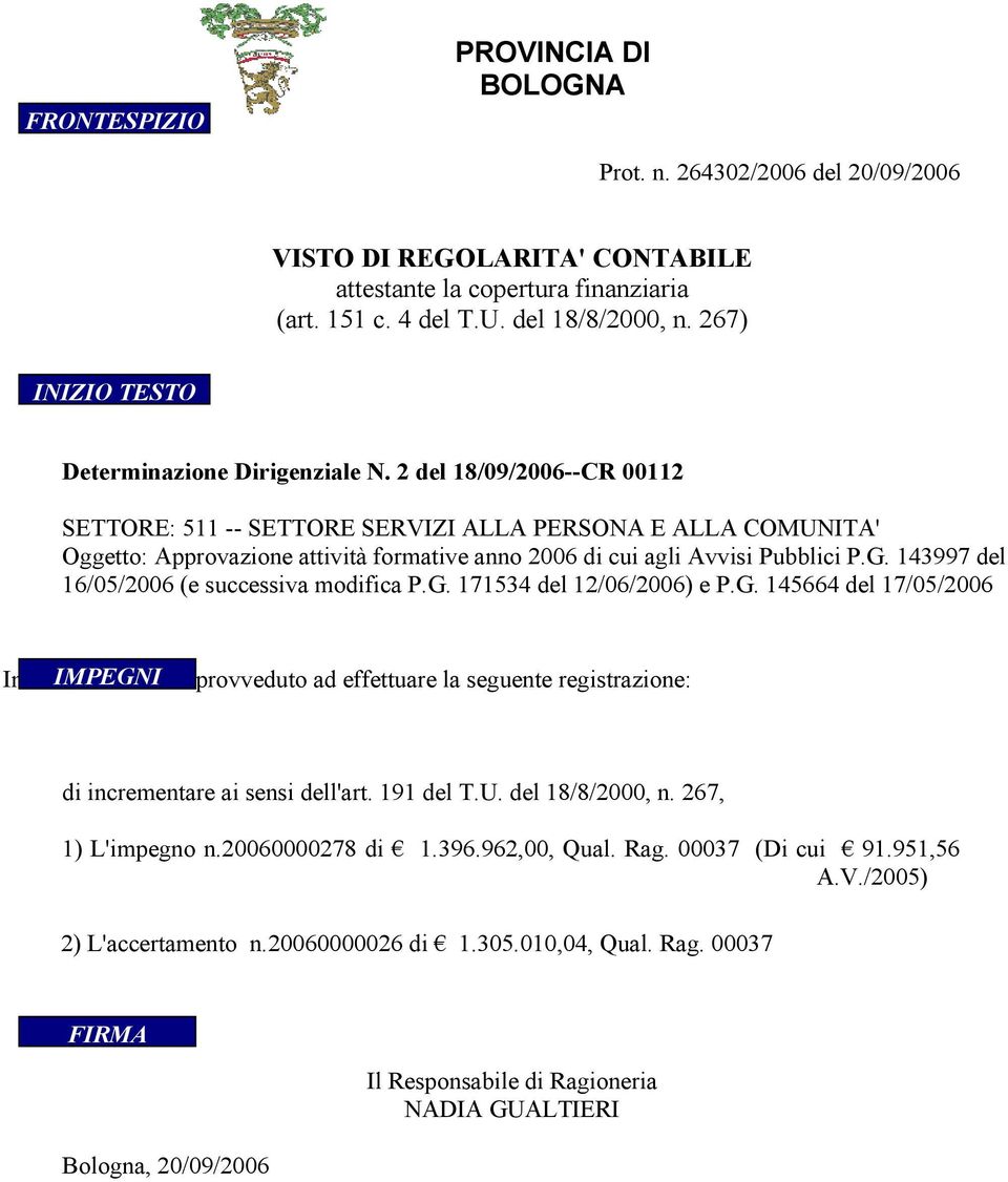 2 del 18/9/26--CR 112 SETTORE: 511 -- SETTORE SERVIZI ALLA PERSONA E ALLA COMUNITA' Oggetto: Approvazione attività formative anno 26 di cui agli Avvisi Pubblici P.G.