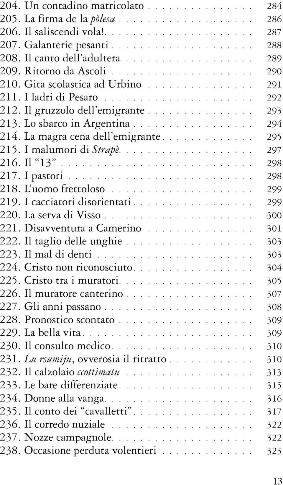 Il gruzzolo dell emigrante............... 293 213. Lo sbarco in Argentina................. 294 214. La magra cena dell emigrante............. 295 215. I malumori di Strapè................... 297 216.