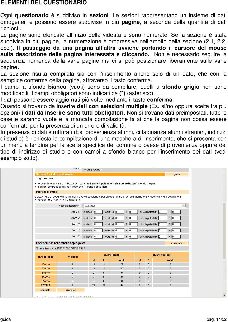 Le pagine sono elencate all inizio della videata e sono numerate. Se la sezione è stata suddivisa in più pagine, la numerazione è progressiva nell ambito della sezione (2.1, 2.2, ecc.).