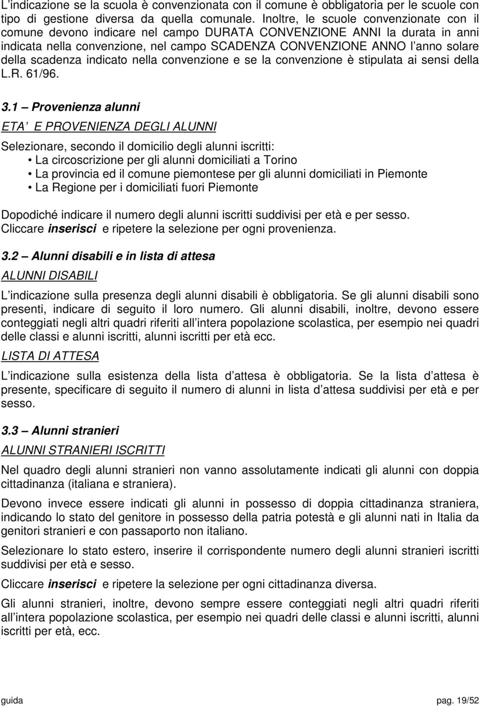 scadenza indicato nella convenzione e se la convenzione è stipulata ai sensi della L.R. 61/96. 3.