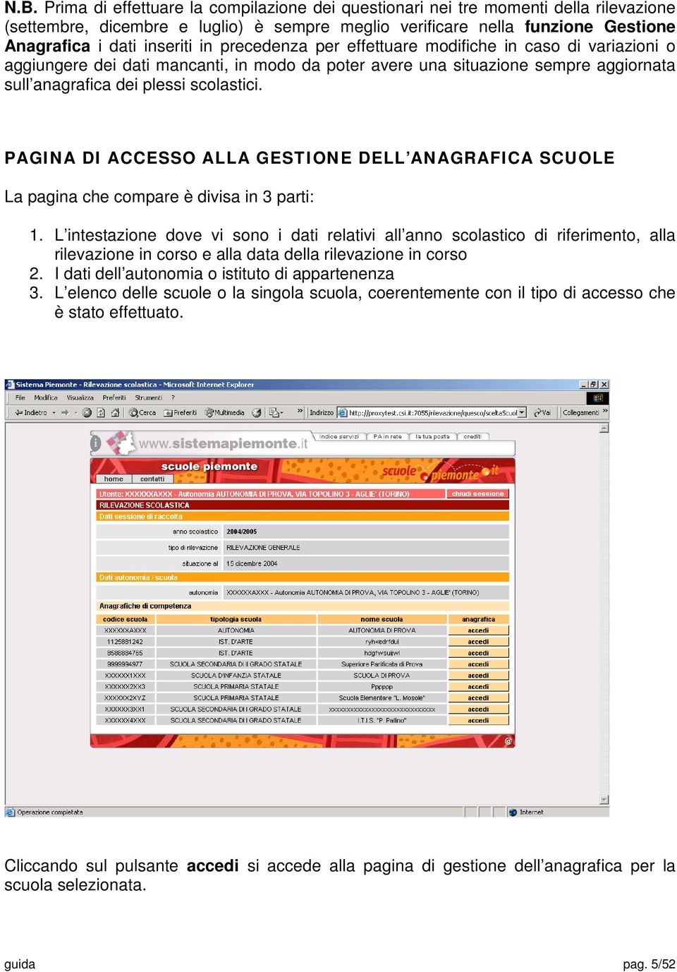 PAGINA DI ACCESSO ALLA GESTIONE DELL ANAGRAFICA SCUOLE La pagina che compare è divisa in 3 parti: 1.