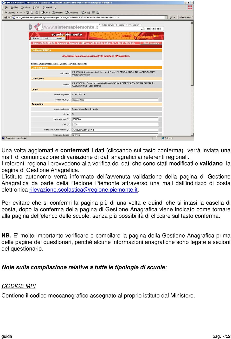 L istituto autonomo verrà informato dell avvenuta validazione della pagina di Gestione Anagrafica da parte della Regione Piemonte attraverso una mail dall indirizzo di posta elettronica rilevazione.