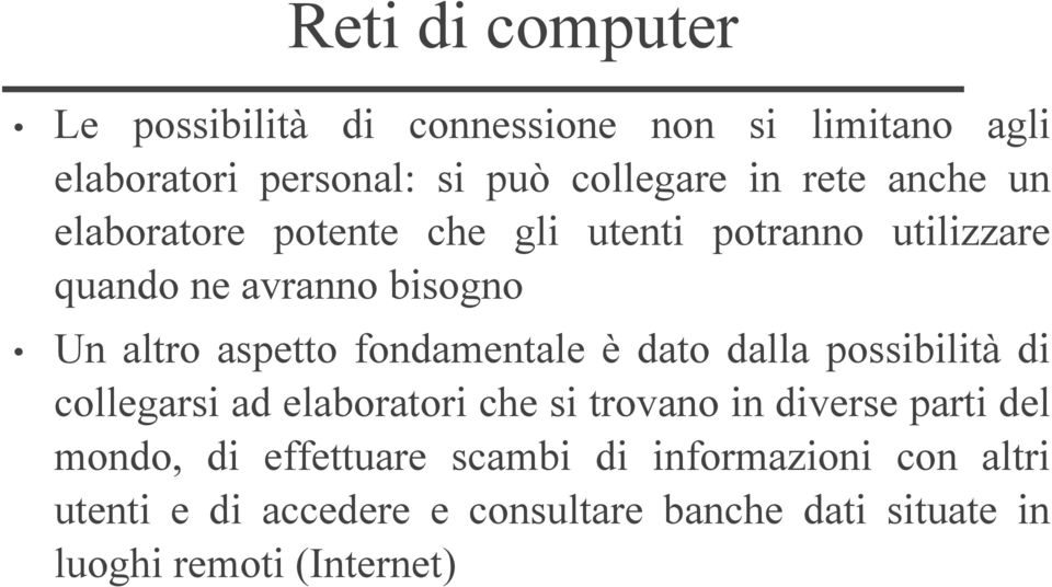 fondamentale è dato dalla possibilità di collegarsi ad elaboratori che si trovano in diverse parti del mondo, di