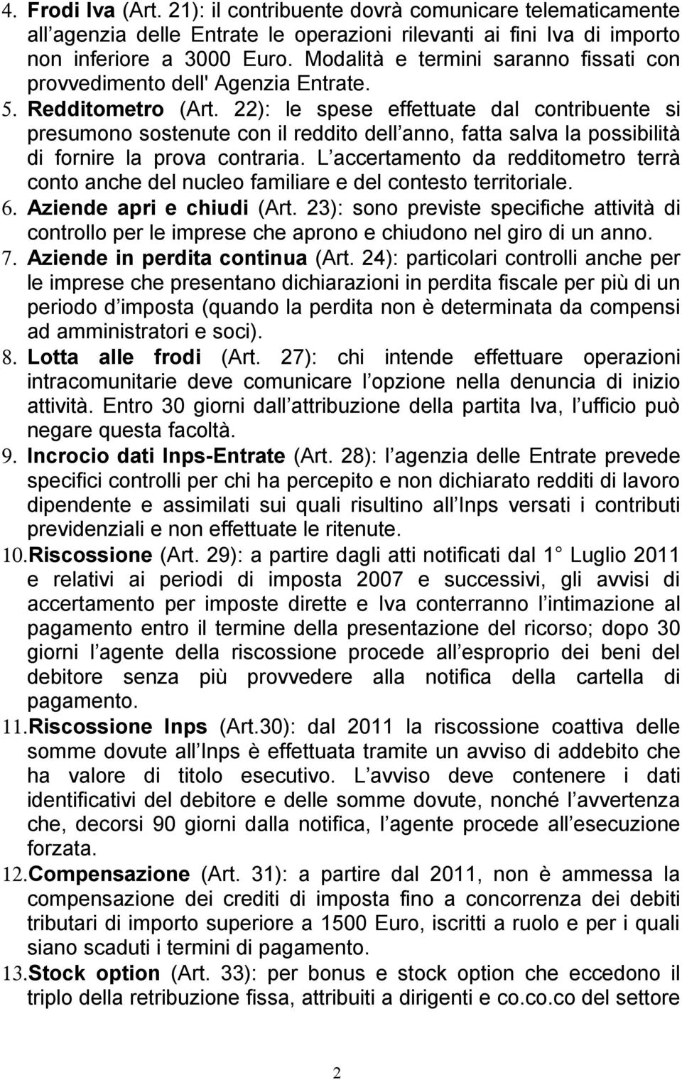 22): le spese effettuate dal contribuente si presumono sostenute con il reddito dell anno, fatta salva la possibilità di fornire la prova contraria.