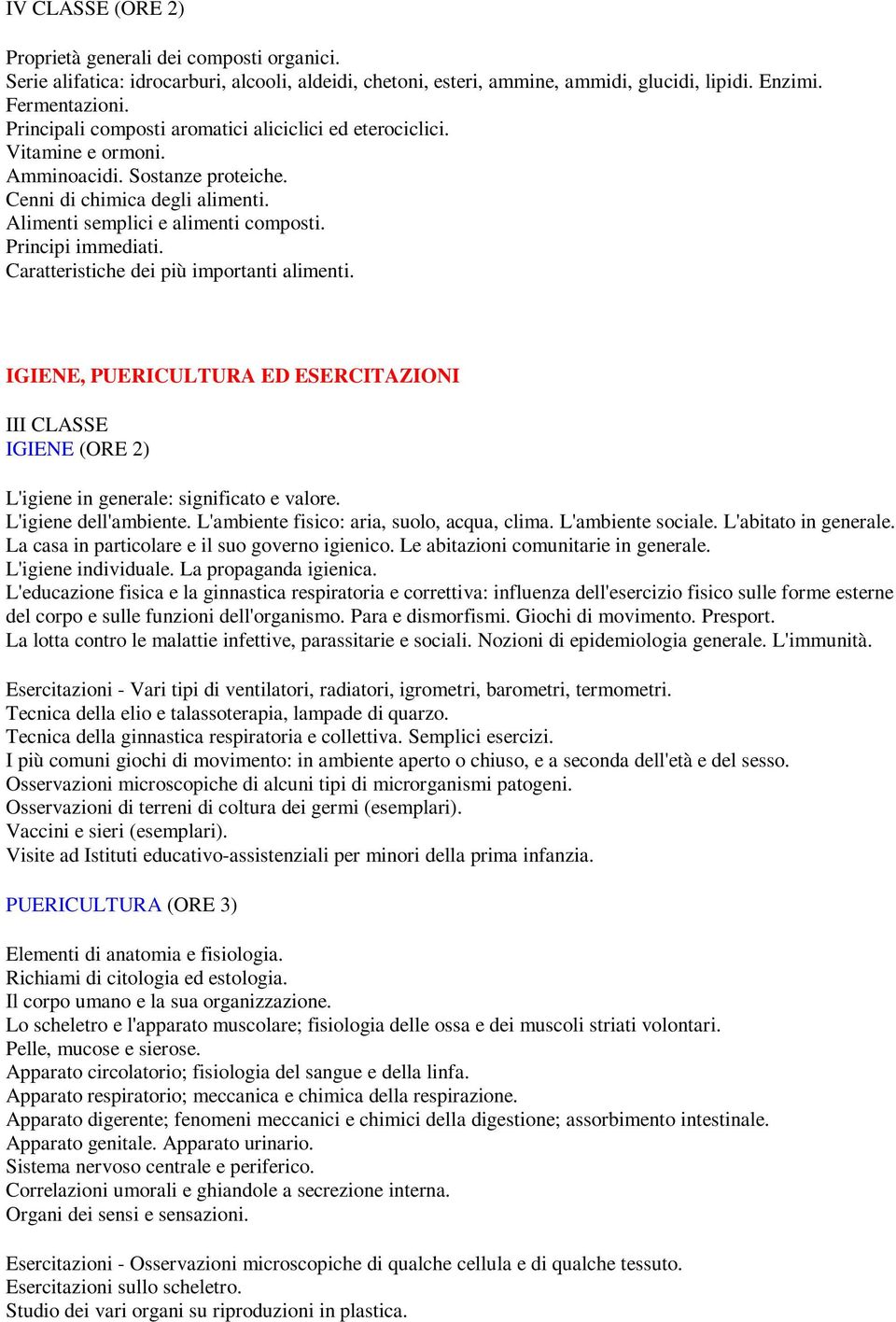 Principi immediati. Caratteristiche dei più importanti alimenti. IGIENE, PUERICULTURA ED ESERCITAZIONI III CLASSE IGIENE (ORE 2) L'igiene in generale: significato e valore. L'igiene dell'ambiente.