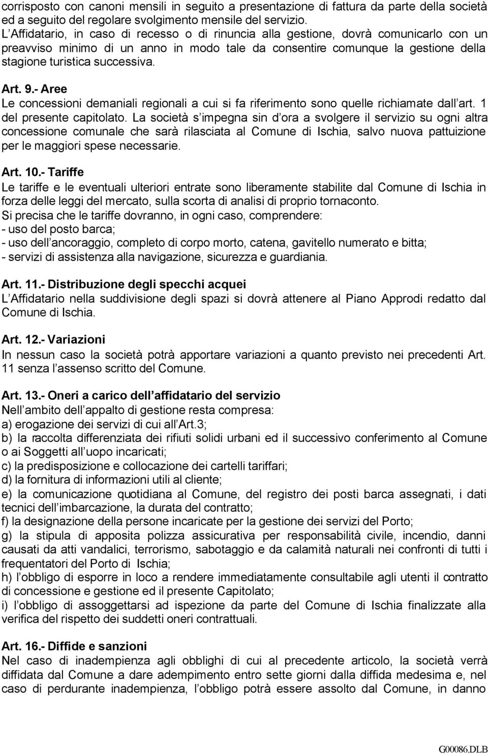 Art. 9.- Aree Le concessioni demaniali regionali a cui si fa riferimento sono quelle richiamate dall art. 1 del presente capitolato.