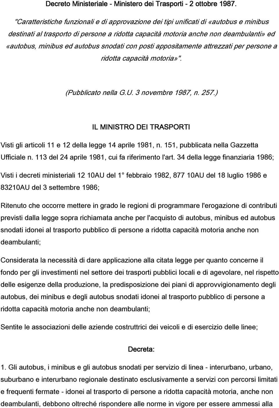 autobus snodati con posti appositamente attrezzati per persone a ridotta capacità motoria»". (Pubblicato nella G.U. 3 novembre 1987, n. 257.