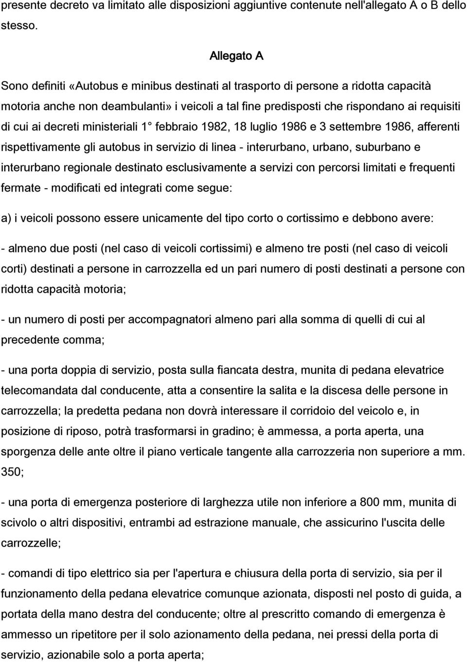 decreti ministeriali 1 febbraio 1982, 18 luglio 1986 e 3 settembre 1986, afferenti rispettivamente gli autobus in servizio di linea - interurbano, urbano, suburbano e fermate - modificati ed