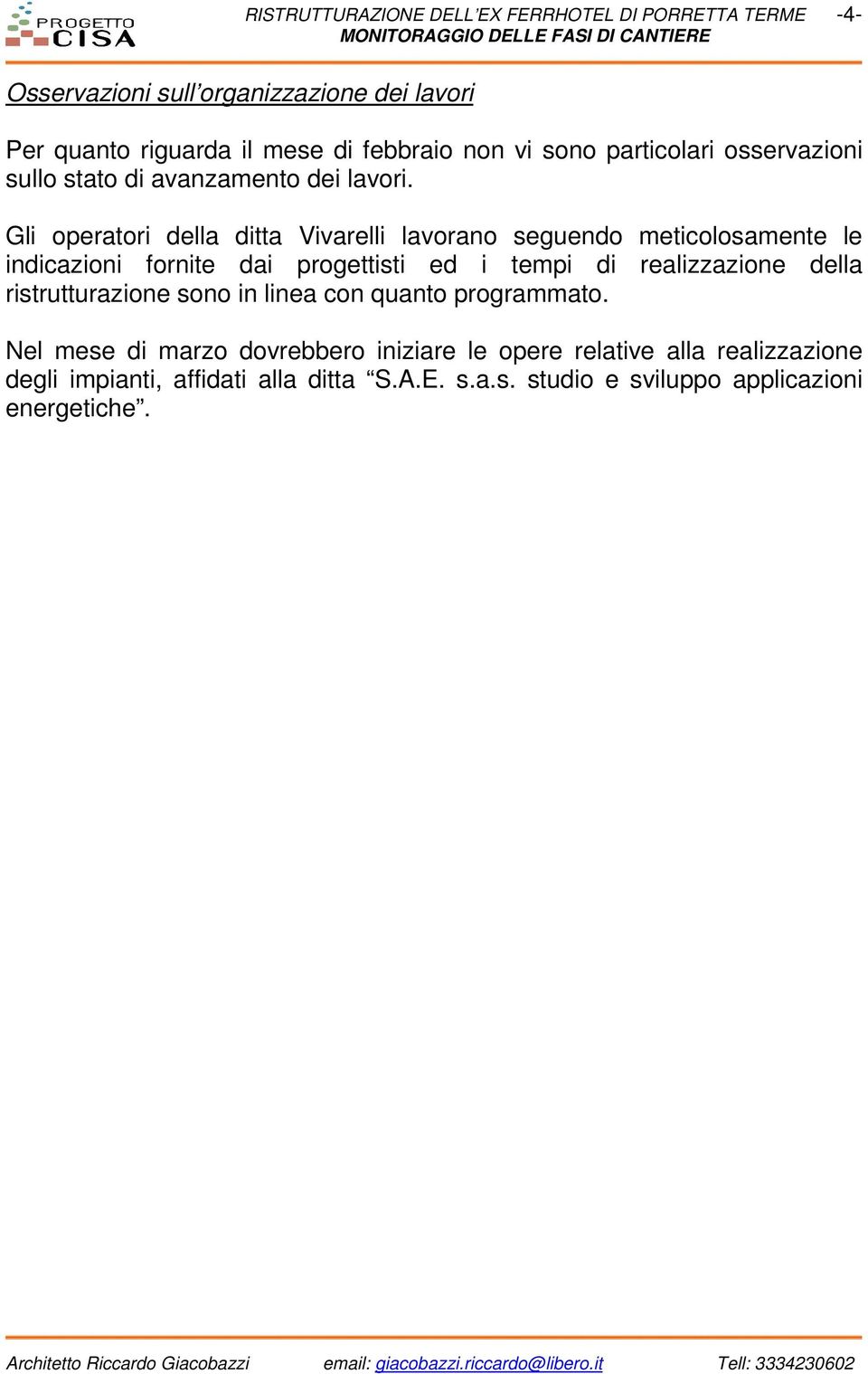 Gli operatori della ditta Vivarelli lavorano seguendo meticolosamente le indicazioni fornite dai progettisti ed i tempi di