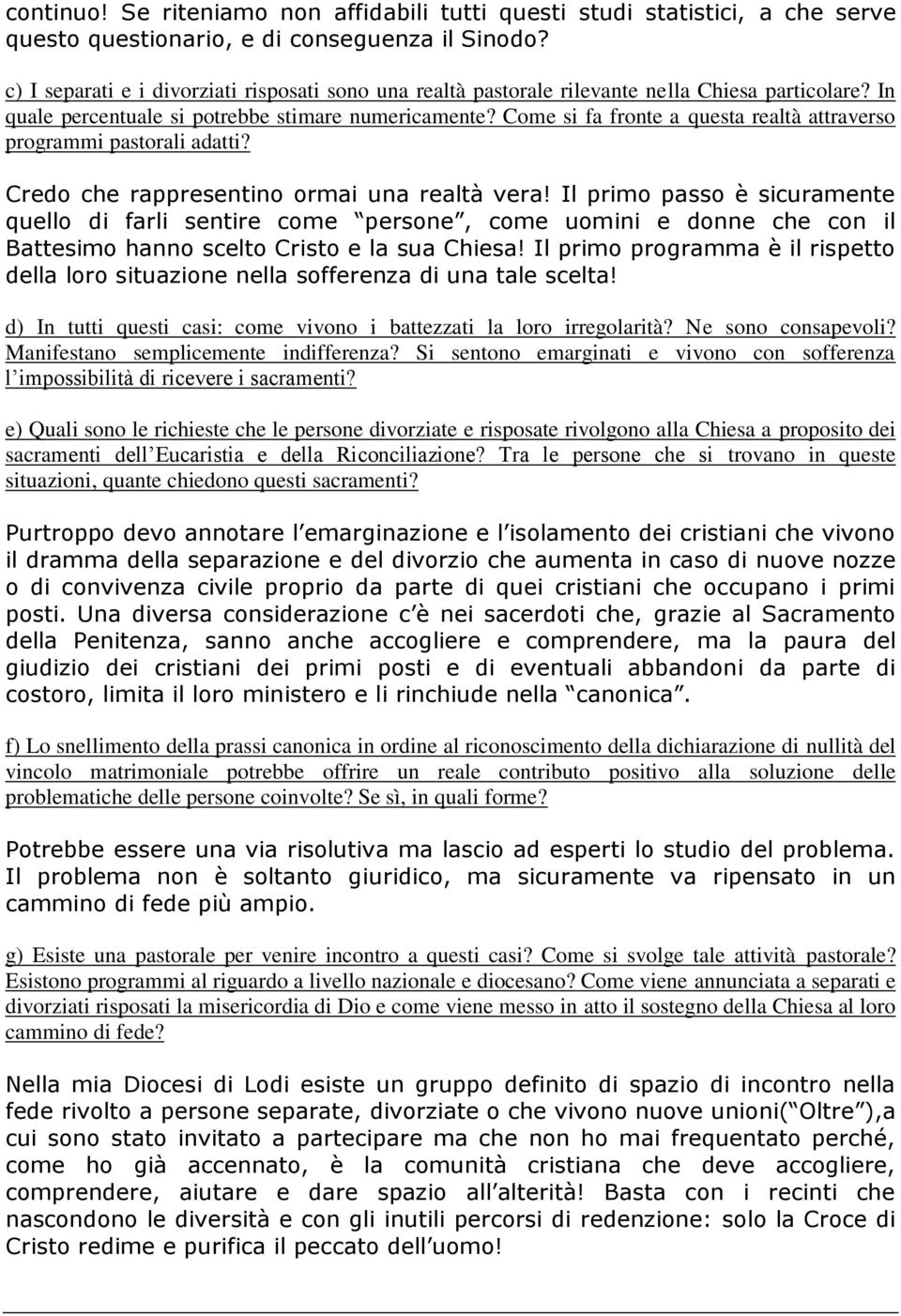 Come si fa fronte a questa realtà attraverso programmi pastorali adatti? Credo che rappresentino ormai una realtà vera!