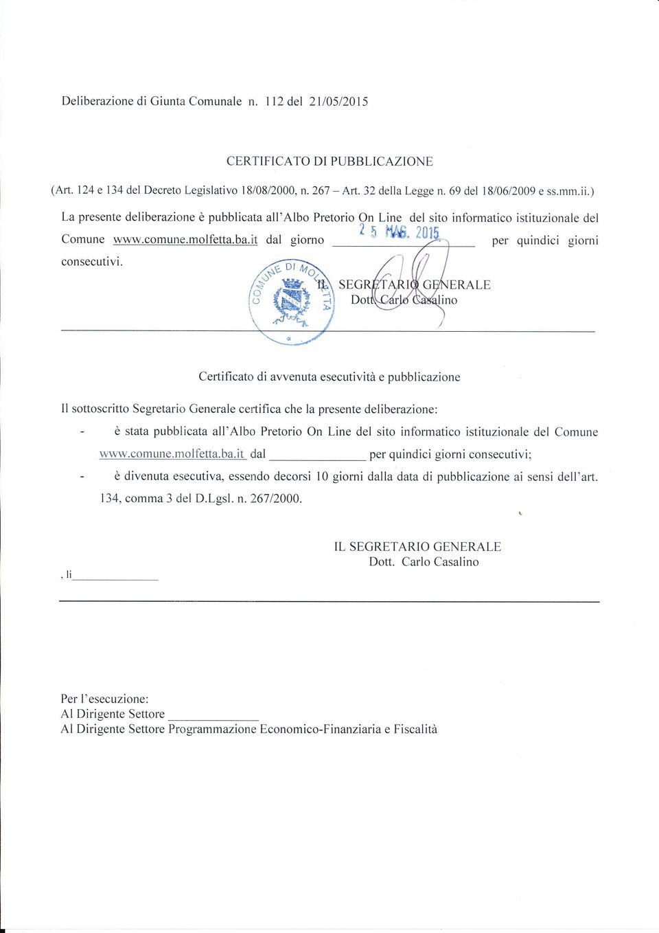 ERAL Certificato di avvenuta esecutività e pubblicazione Il sottoscritto Segretario Generale certifica che la presente deliberazione: - è stata pubblicata all'albo Pretorio On Line del sito