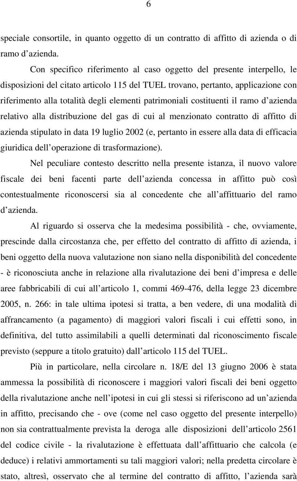 patrimoniali costituenti il ramo d azienda relativo alla distribuzione del gas di cui al menzionato contratto di affitto di azienda stipulato in data 19 luglio 2002 (e, pertanto in essere alla data