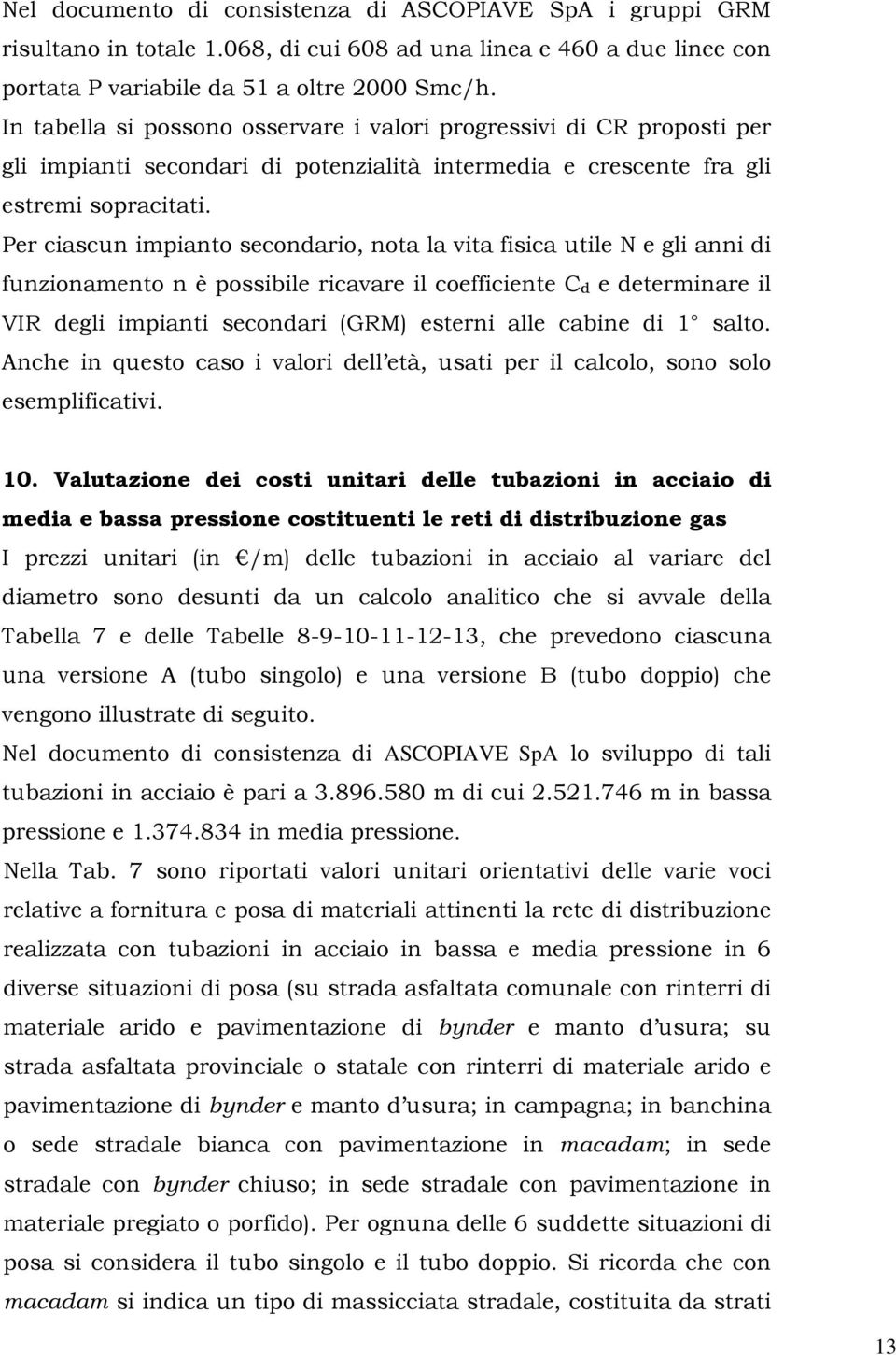 Per ciascun impianto secondario, nota la vita fisica utile N e gli anni di funzionamento n è possibile ricavare il coefficiente C d e determinare il VIR degli impianti secondari (GRM) esterni alle