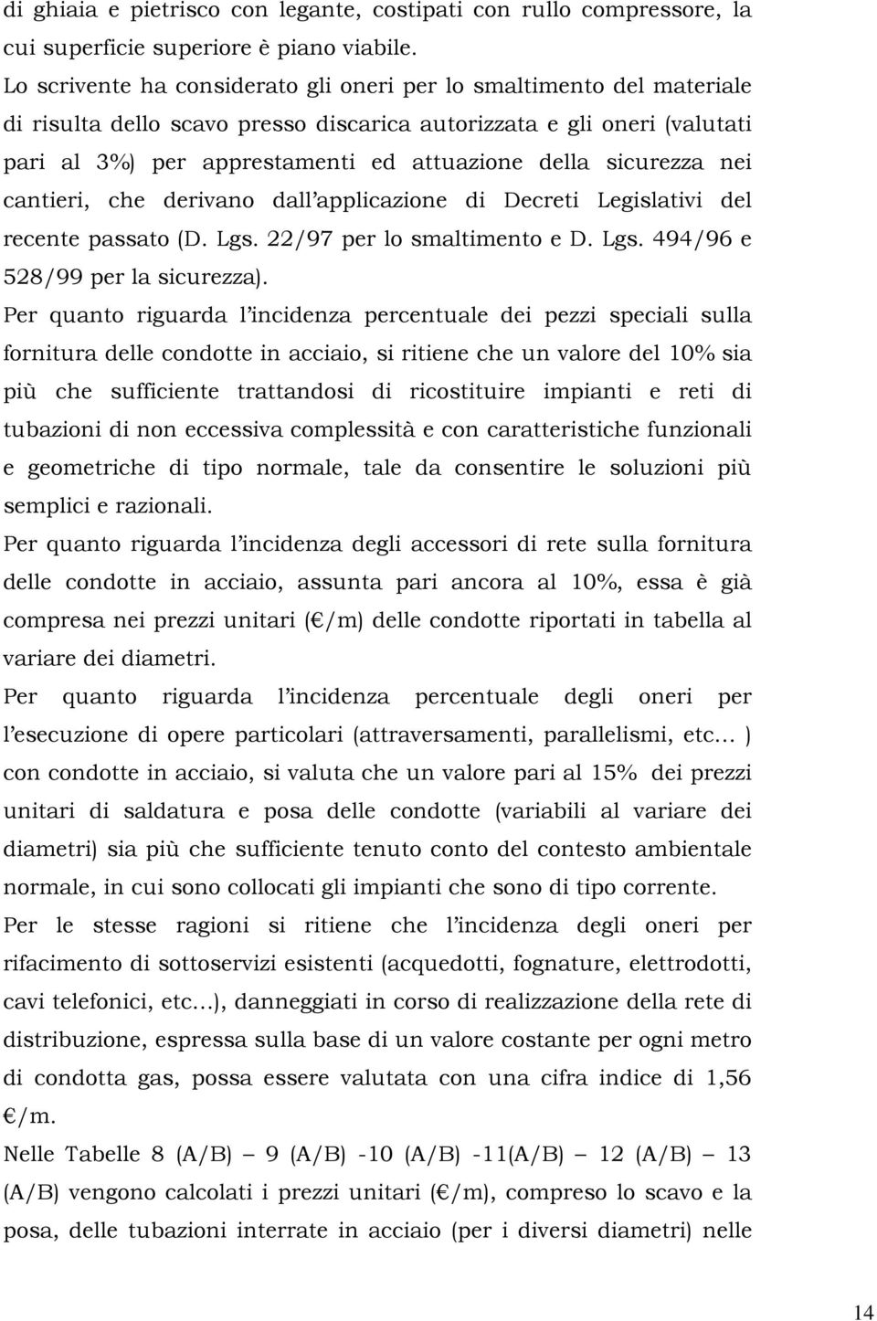 sicurezza nei cantieri, che derivano dall applicazione di Decreti Legislativi del recente passato (D. Lgs. 22/97 per lo smaltimento e D. Lgs. 494/96 e 528/99 per la sicurezza).