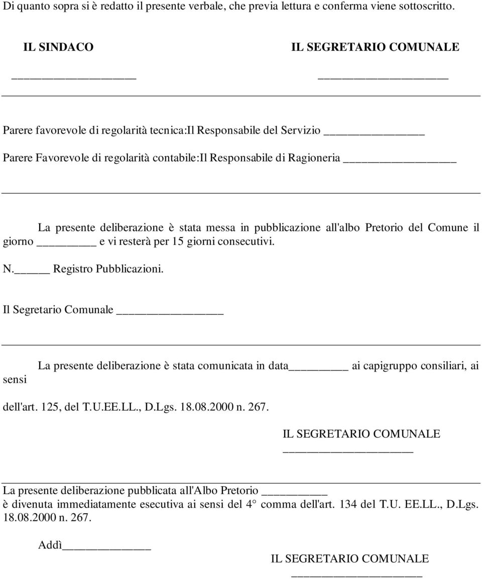 messa in pubblicazione all'albo Pretorio del Comune il giorno e vi resterà per 15 giorni consecutivi. N. Registro Pubblicazioni.