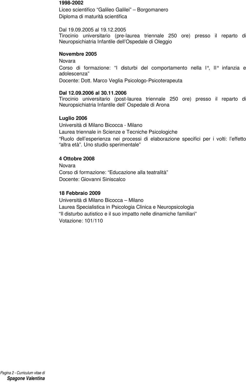 nella I, II infanzia e adolescenza Docente: Dott. Marco Veglia Psicologo-Psicoterapeuta Dal 12.09.2006 al 30.11.