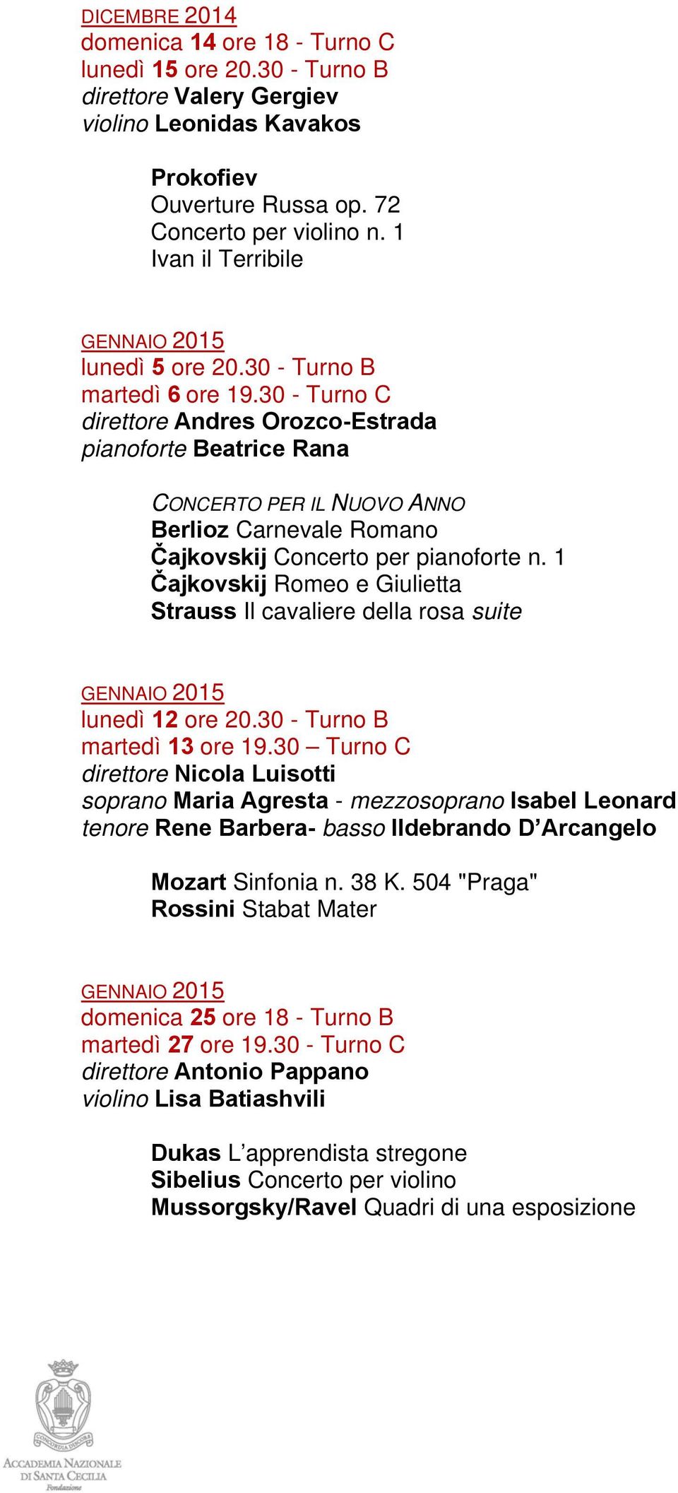 30 - Turno C direttore Andres Orozco-Estrada pianoforte Beatrice Rana CONCERTO PER IL NUOVO ANNO Berlioz Carnevale Romano Čajkovskij Concerto per pianoforte n.