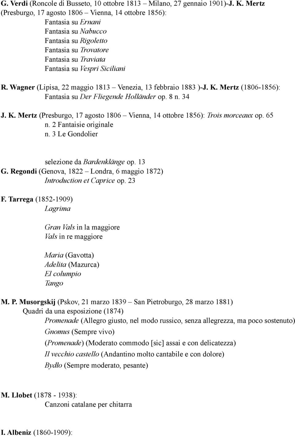 Wagner (Lipisa, 22 maggio 1813 Venezia, 13 febbraio 1883 )-J. K. Mertz (1806-1856): Fantasia su Der Fliegende Holländer op. 8 n. 34 J. K. Mertz (Presburgo, 17 agosto 1806 Vienna, 14 ottobre 1856): Trois morceaux op.