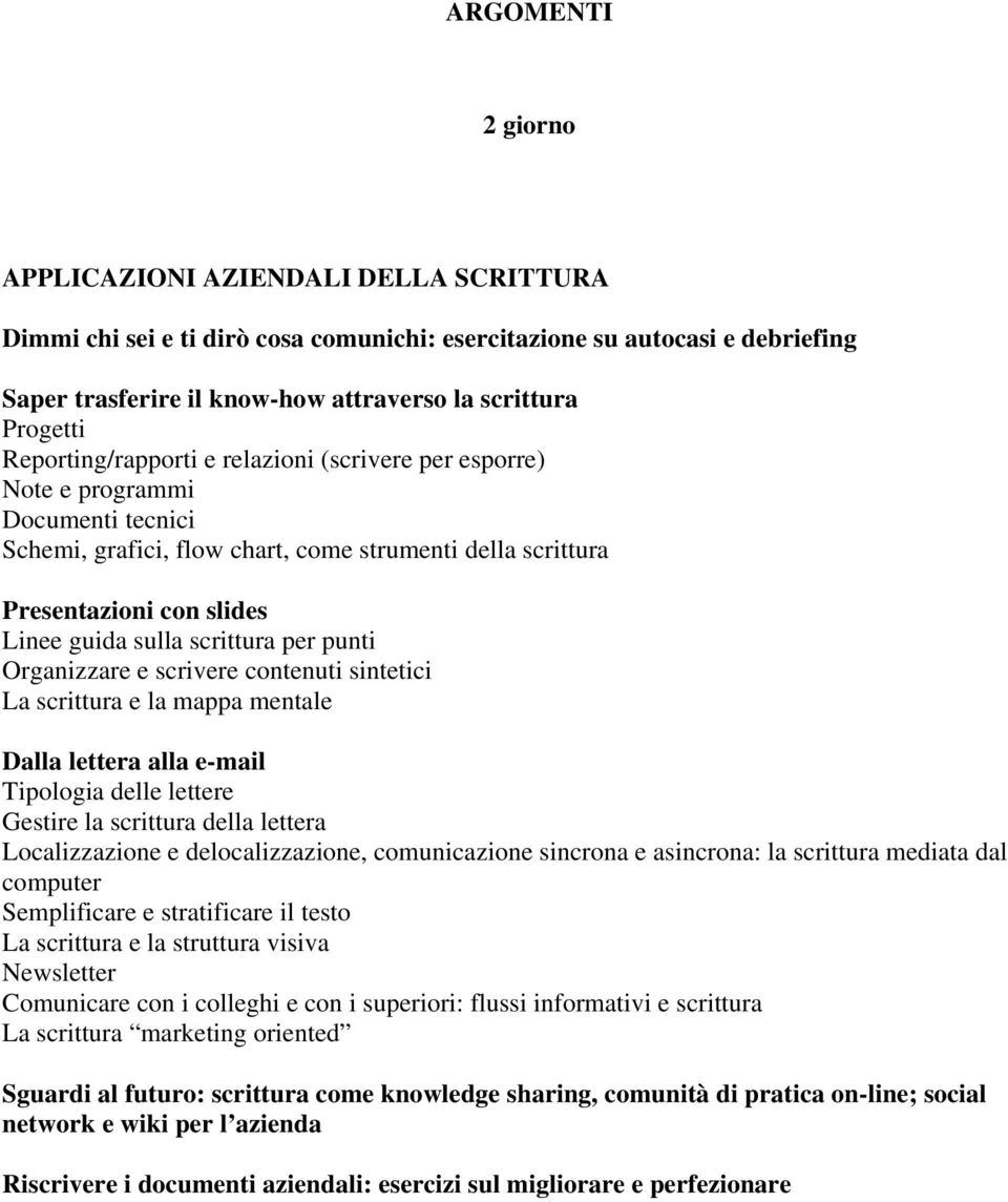 scrittura per punti Organizzare e scrivere contenuti sintetici La scrittura e la mappa mentale Dalla lettera alla e-mail Tipologia delle lettere Gestire la scrittura della lettera Localizzazione e