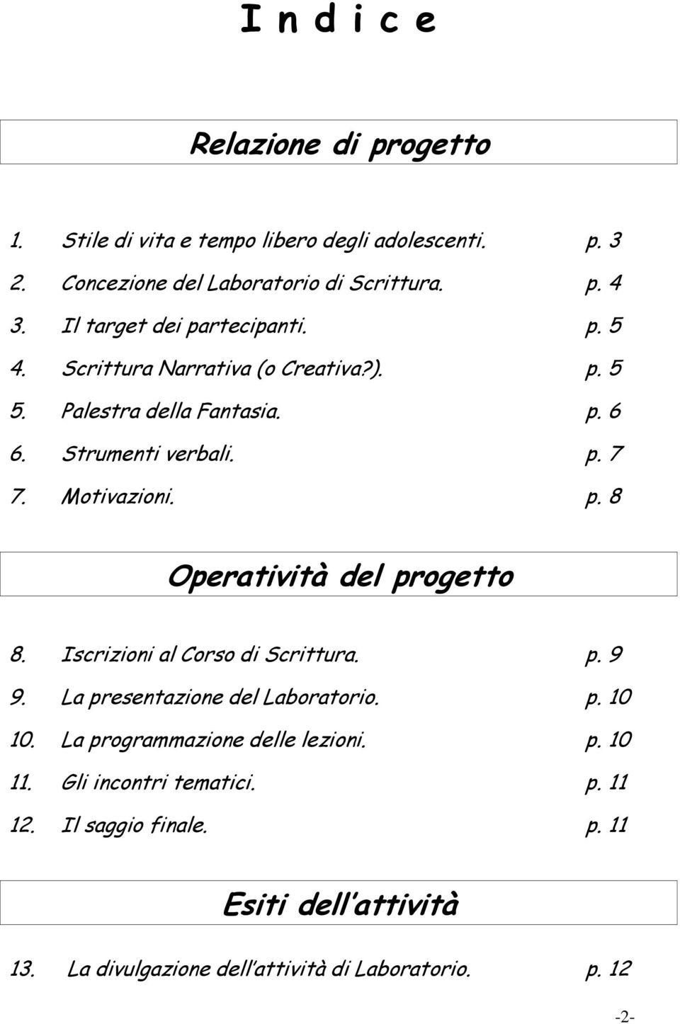 Motivazioni. p. 8 Operatività del progetto 8. Iscrizioni al Corso di Scrittura. p. 9 9. La presentazione del Laboratorio. p. 10 10.