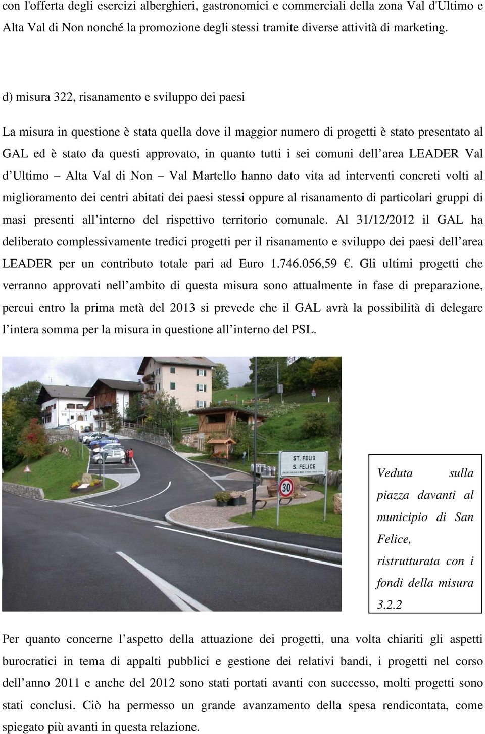 sei comuni dell area LEADER Val d Ultimo Alta Val di Non Val Martello hanno dato vita ad interventi concreti volti al miglioramento dei centri abitati dei paesi stessi oppure al risanamento di