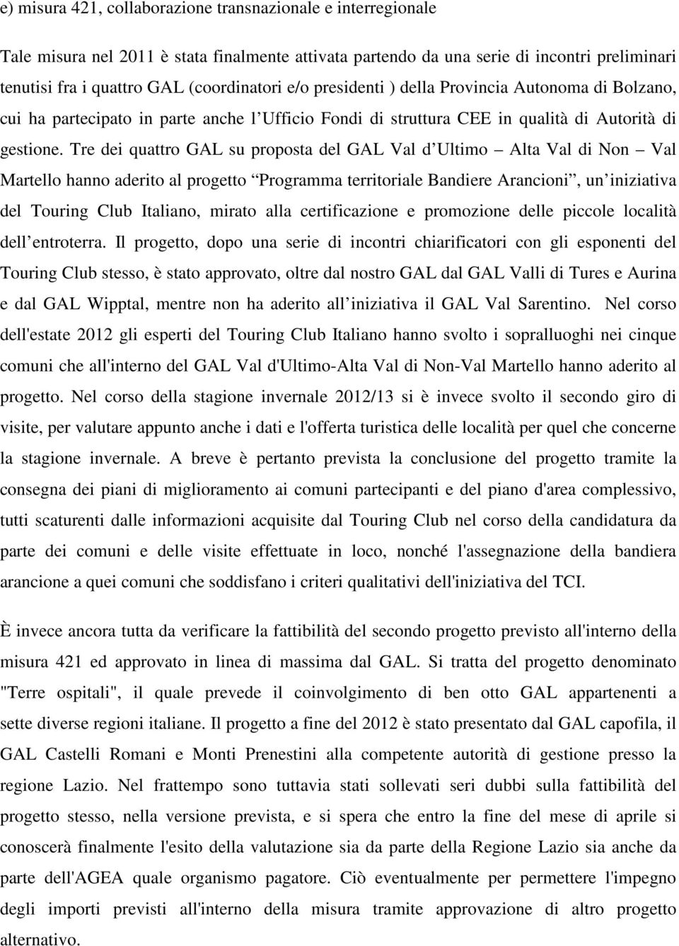 Tre dei quattro GAL su proposta del GAL Val d Ultimo Alta Val di Non Val Martello hanno aderito al progetto Programma territoriale Bandiere Arancioni, un iniziativa del Touring Club Italiano, mirato