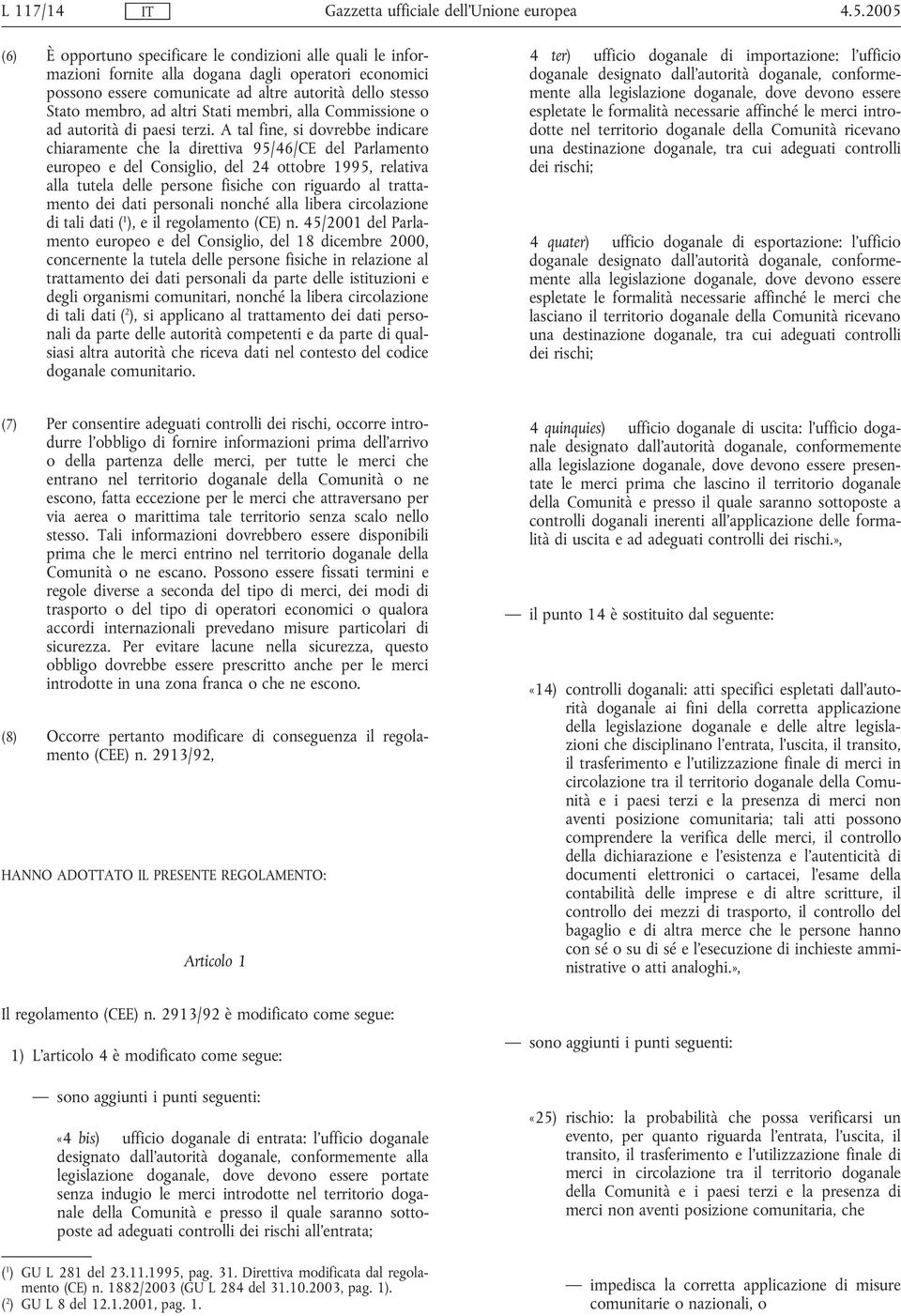 Stati membri, alla Commissione o ad autorità di paesi terzi.