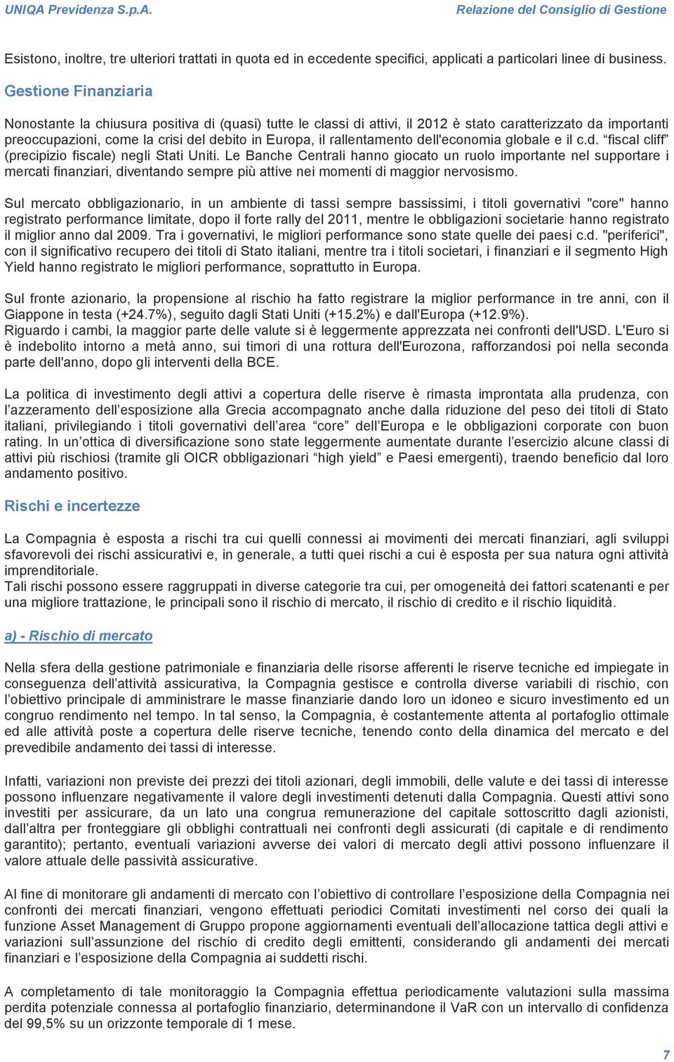 rallentamento dell'economia globale e il c.d. fiscal cliff (precipizio fiscale) negli Stati Uniti.