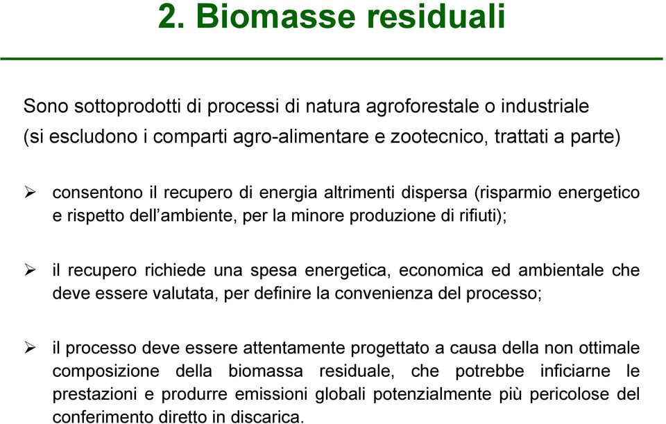 energetica, economica ed ambientale che deve essere valutata, per definire la convenienza del processo; il processo deve essere attentamente progettato a causa della non