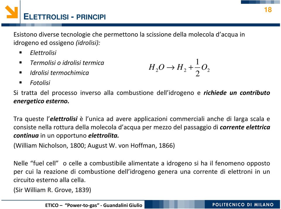 2 2 1 O 2 Tra queste l elettrolisi è l unica ad avere applicazioni commerciali anche di larga scala e consiste nella rottura della molecola d acqua per mezzo del passaggio di corrente elettrica