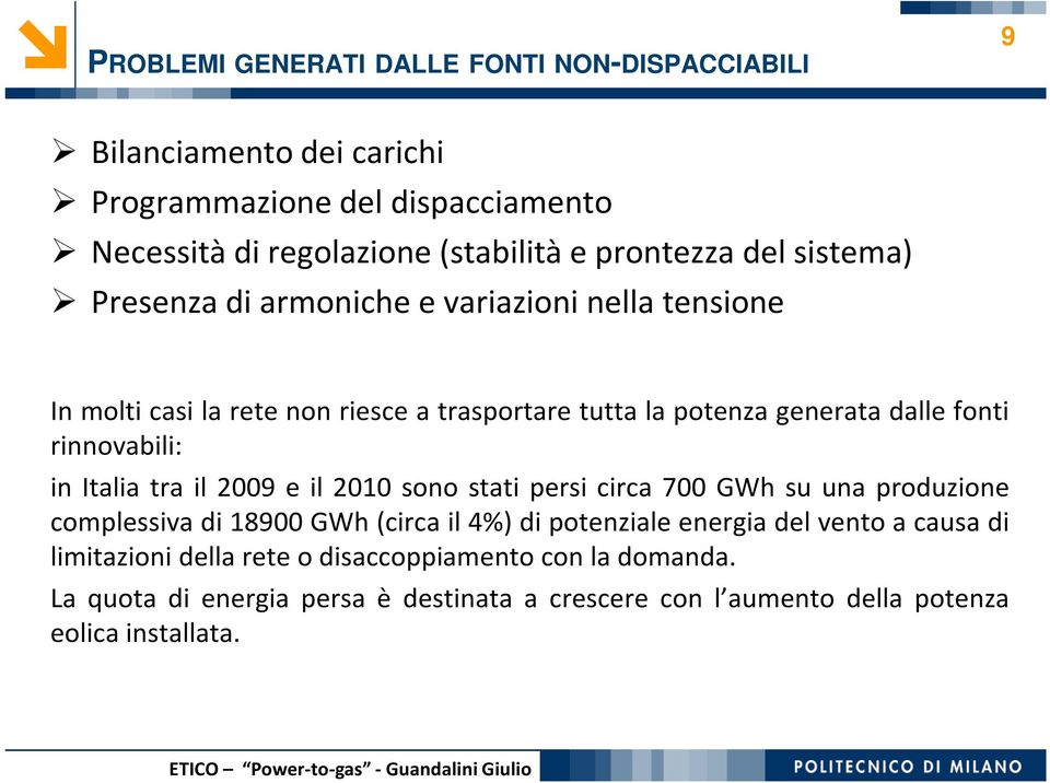 fonti rinnovabili: in Italia tra il 2009 e il 2010 sono stati persi circa 700 GWh su una produzione complessivadi18900 GWh (circail4%) dipotenzialeenergia