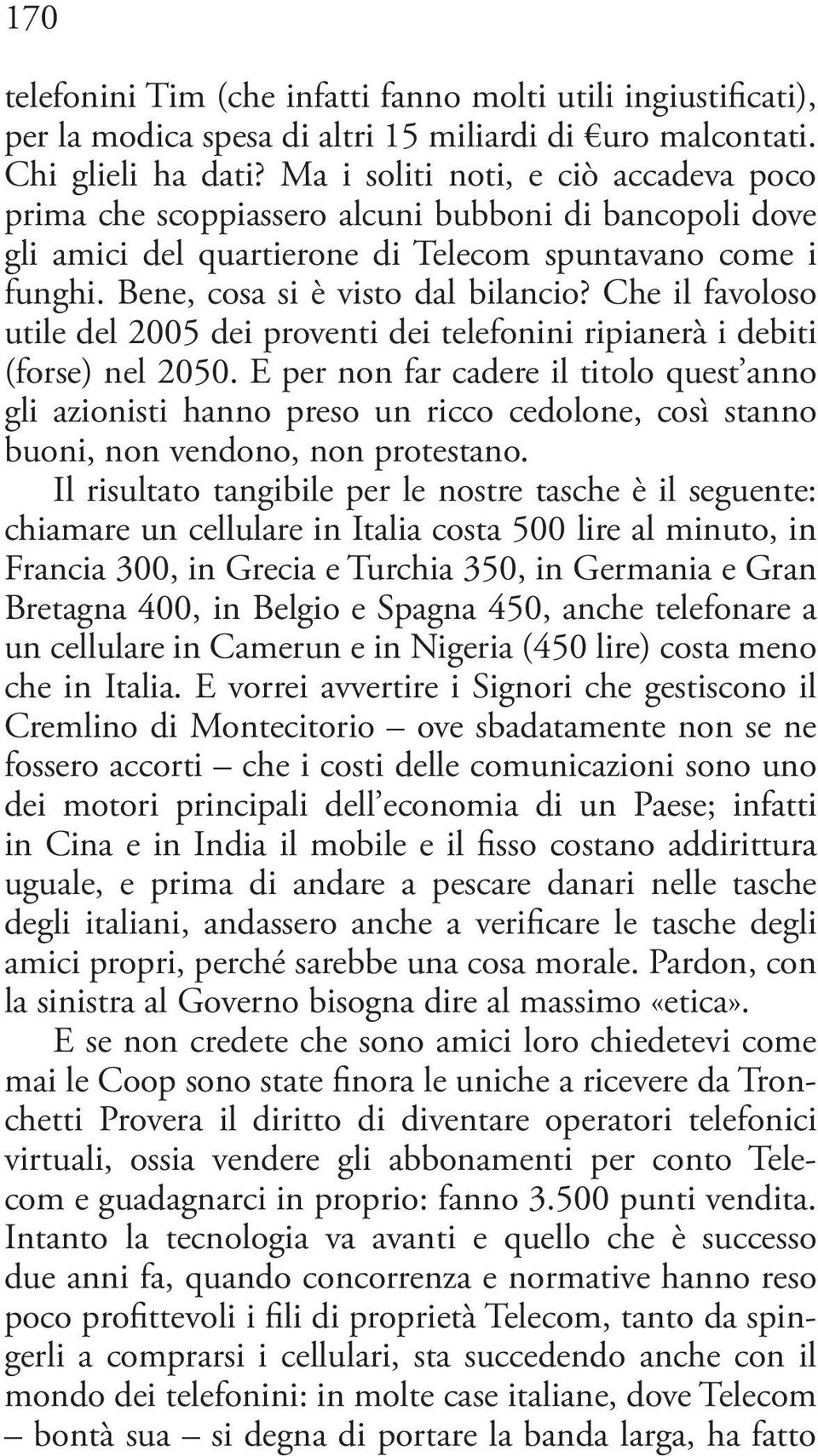 Che il favoloso utile del 2005 dei proventi dei telefonini ripianerà i debiti (forse) nel 2050.