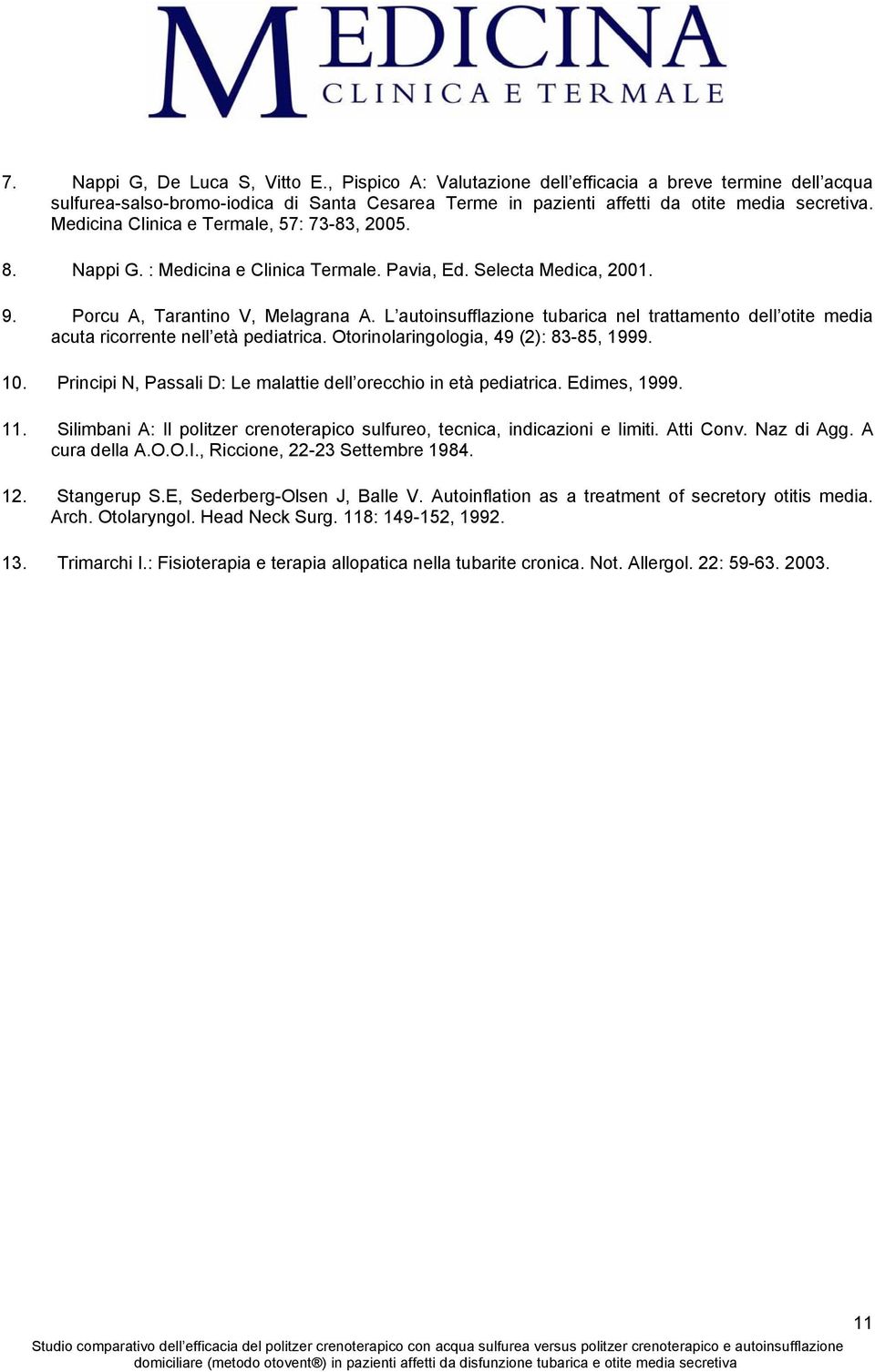 L autoinsufflazione tubarica nel trattamento dell otite media acuta ricorrente nell età pediatrica. Otorinolaringologia, 49 (2): 83-85, 1999. 10.