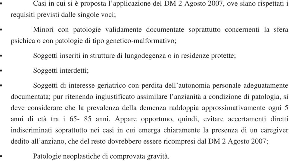 dell autonomia personale adeguatamente documentata; pur ritenendo ingiustificato assimilare l anzianità a condizione di patologia, si deve considerare che la prevalenza della demenza raddoppia