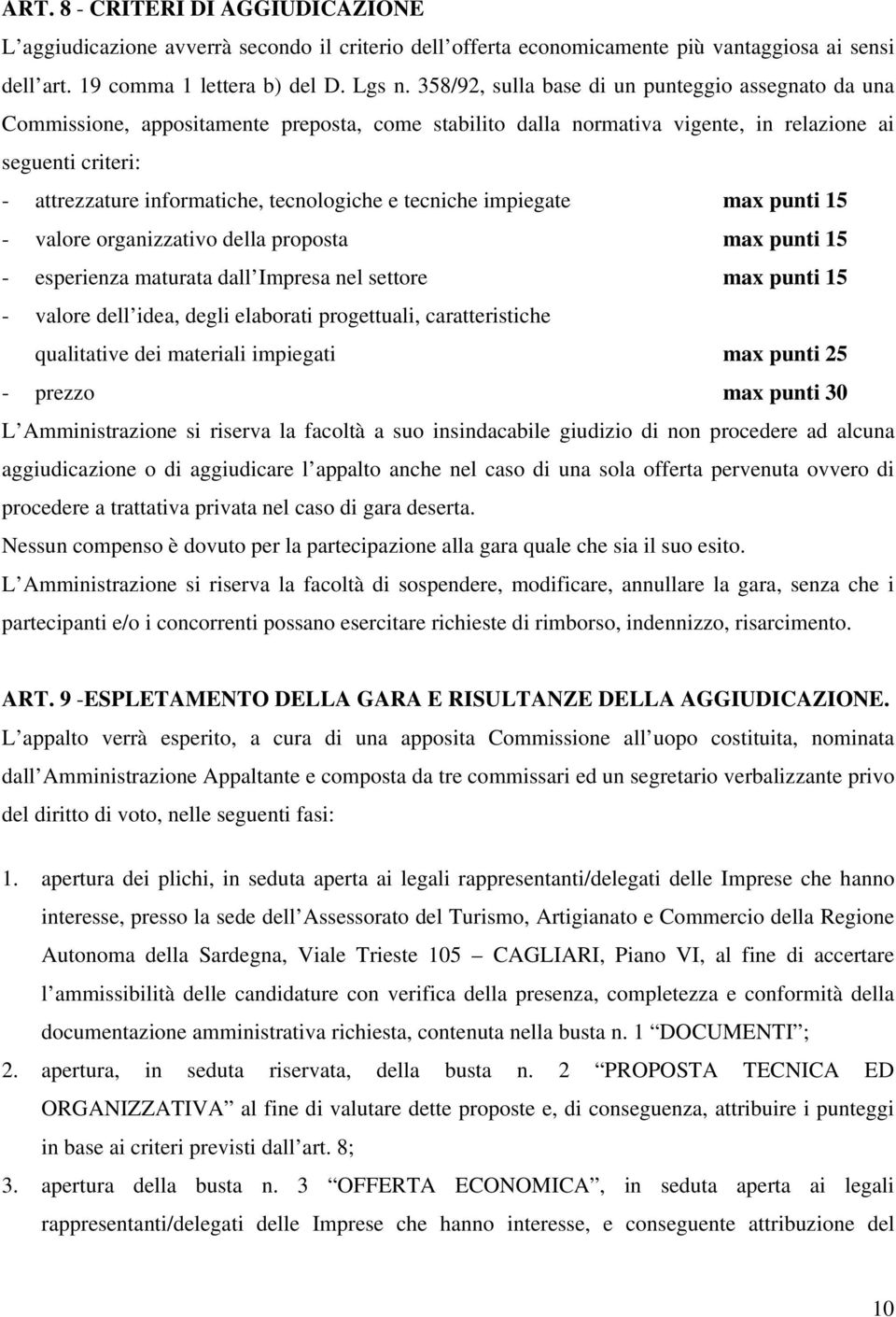 tecnologiche e tecniche impiegate max punti 15 - valore organizzativo della proposta max punti 15 - esperienza maturata dall Impresa nel settore max punti 15 - valore dell idea, degli elaborati