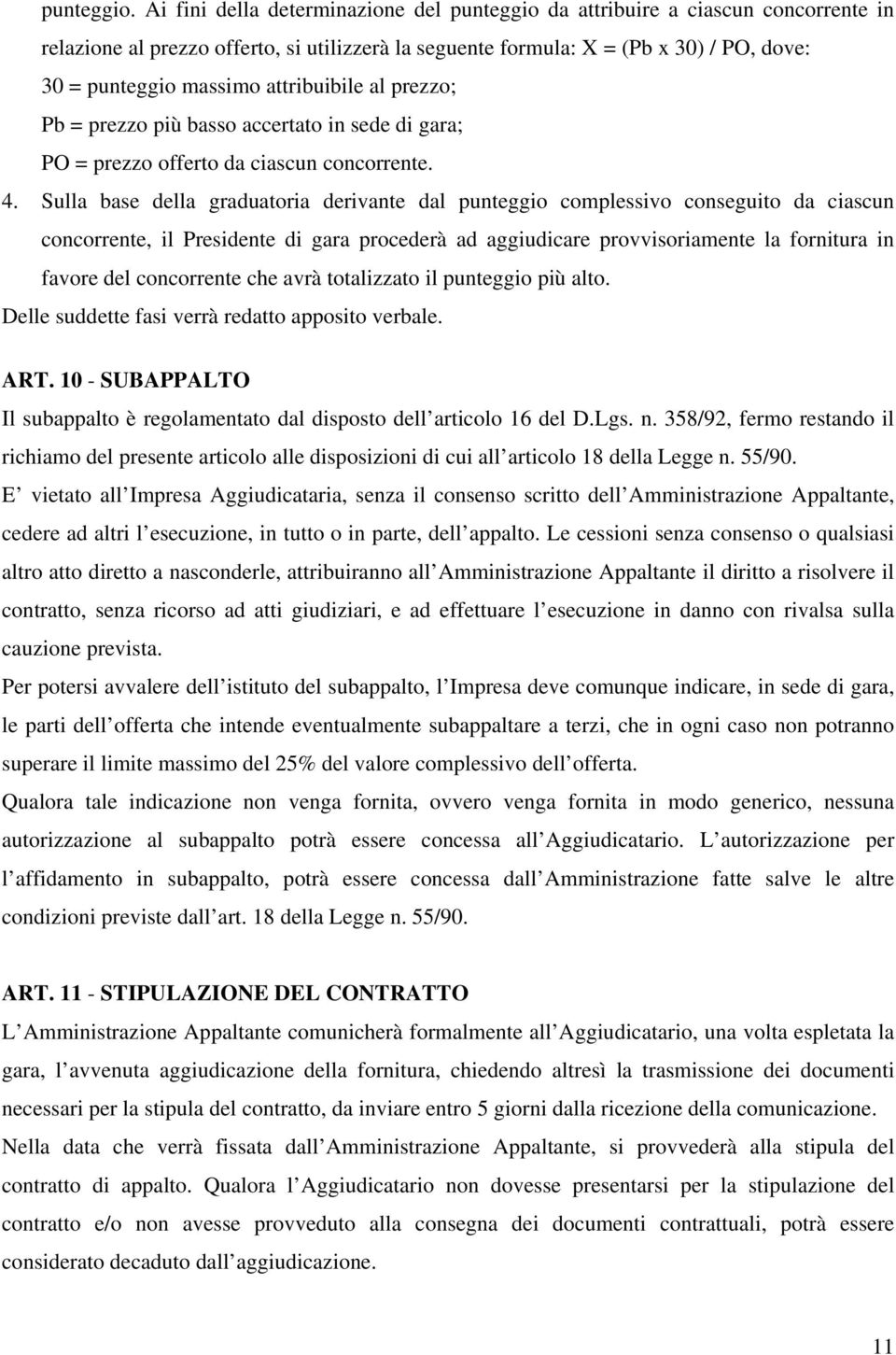 attribuibile al prezzo; Pb = prezzo più basso accertato in sede di gara; PO = prezzo offerto da ciascun concorrente. 4.