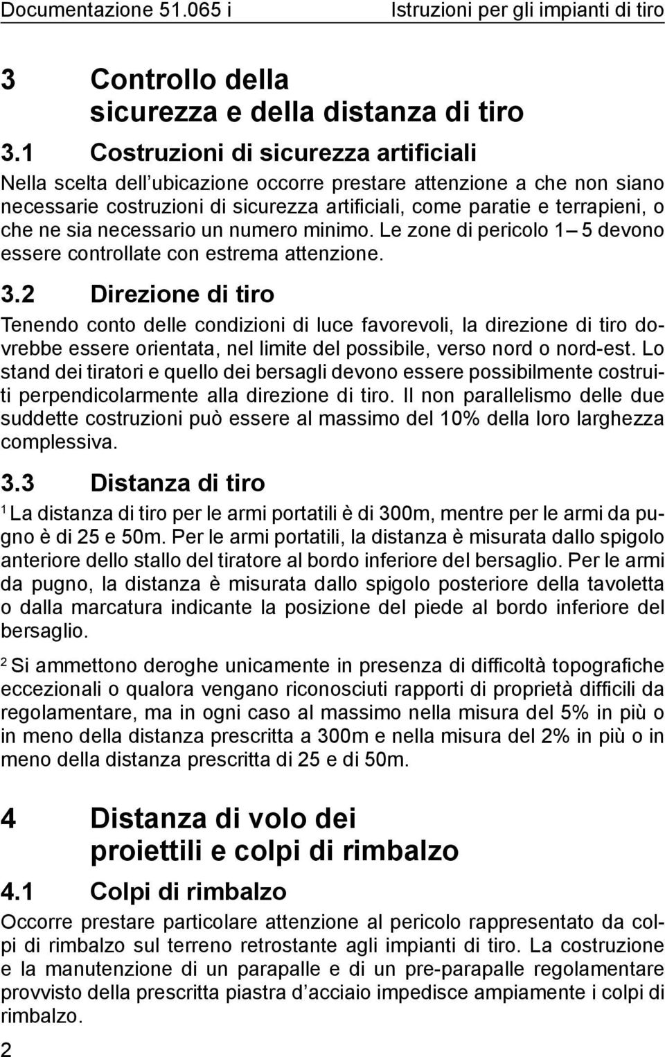 necessario un numero minimo. Le zone di pericolo 5 devono essere controllate con estrema attenzione.