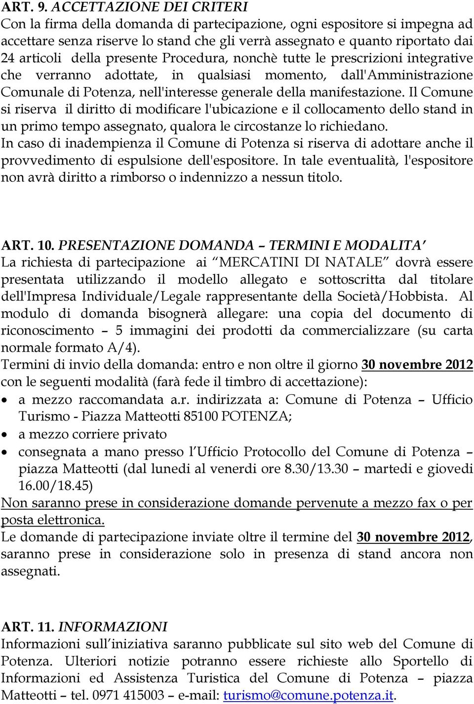 presente Procedura, nonchè tutte le prescrizioni integrative che verranno adottate, in qualsiasi momento, dall'amministrazione Comunale di Potenza, nell'interesse generale della manifestazione.