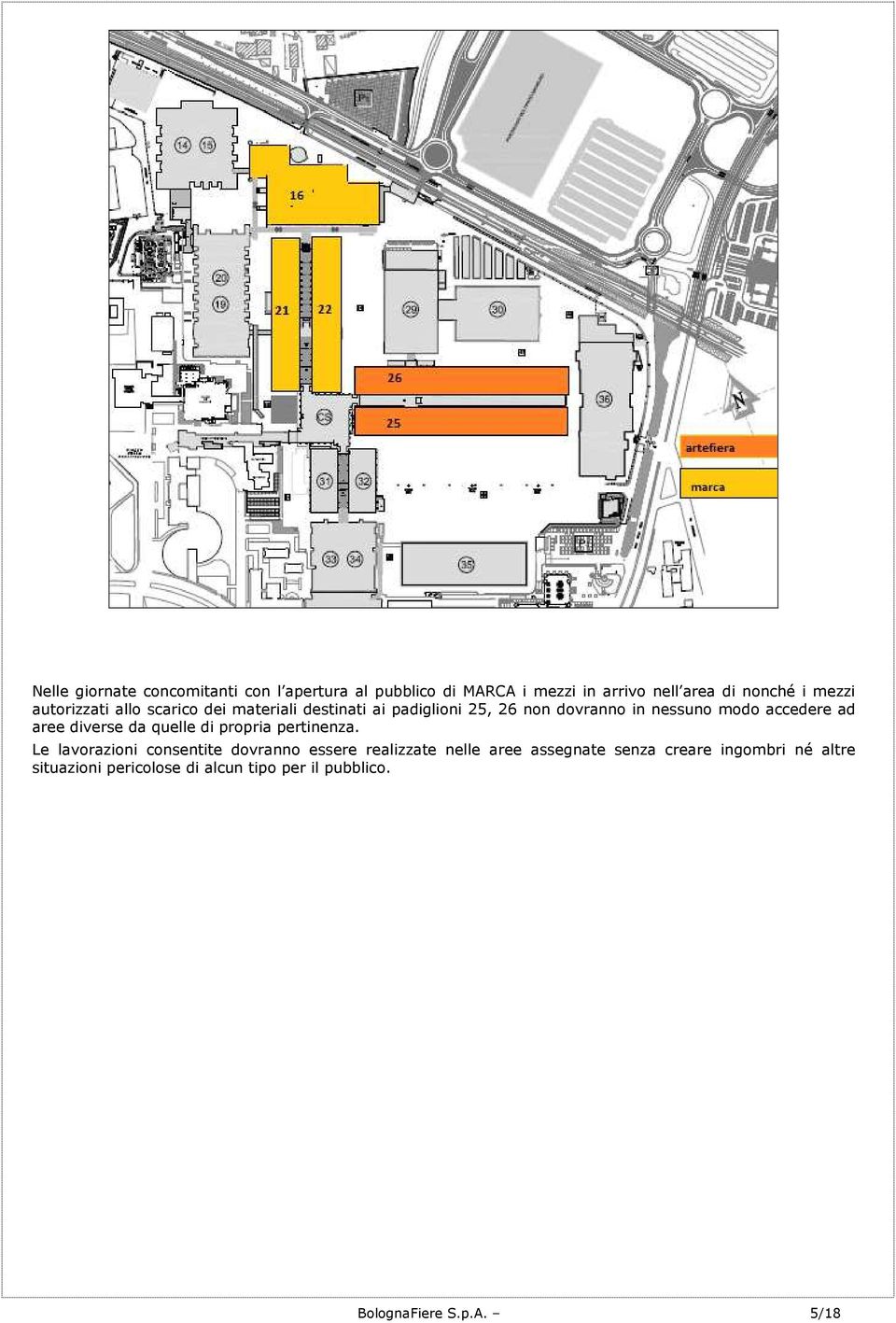 accedere ad aree diverse da quelle di propria pertinenza.