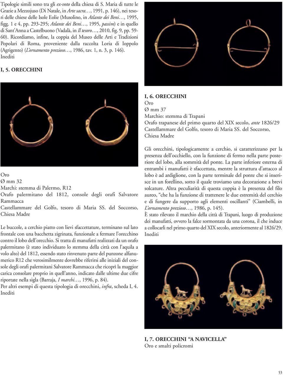 293-295; Atlante dei Beni, 1995, passim) e in quello di Sant Anna a Castelbuono (Vadalà, in Il tesoro, 2010, fig. 9, pp. 59-60).