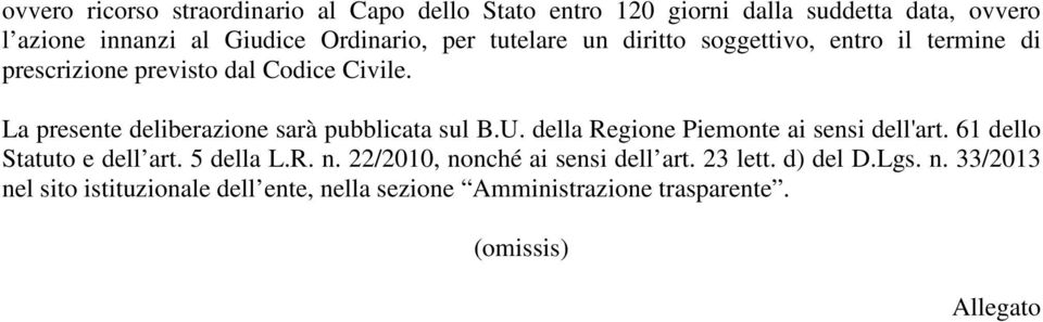 La presente deliberazione sarà pubblicata sul B.U. della Regione Piemonte ai sensi dell'art. 61 dello Statuto e dell art. 5 della L.
