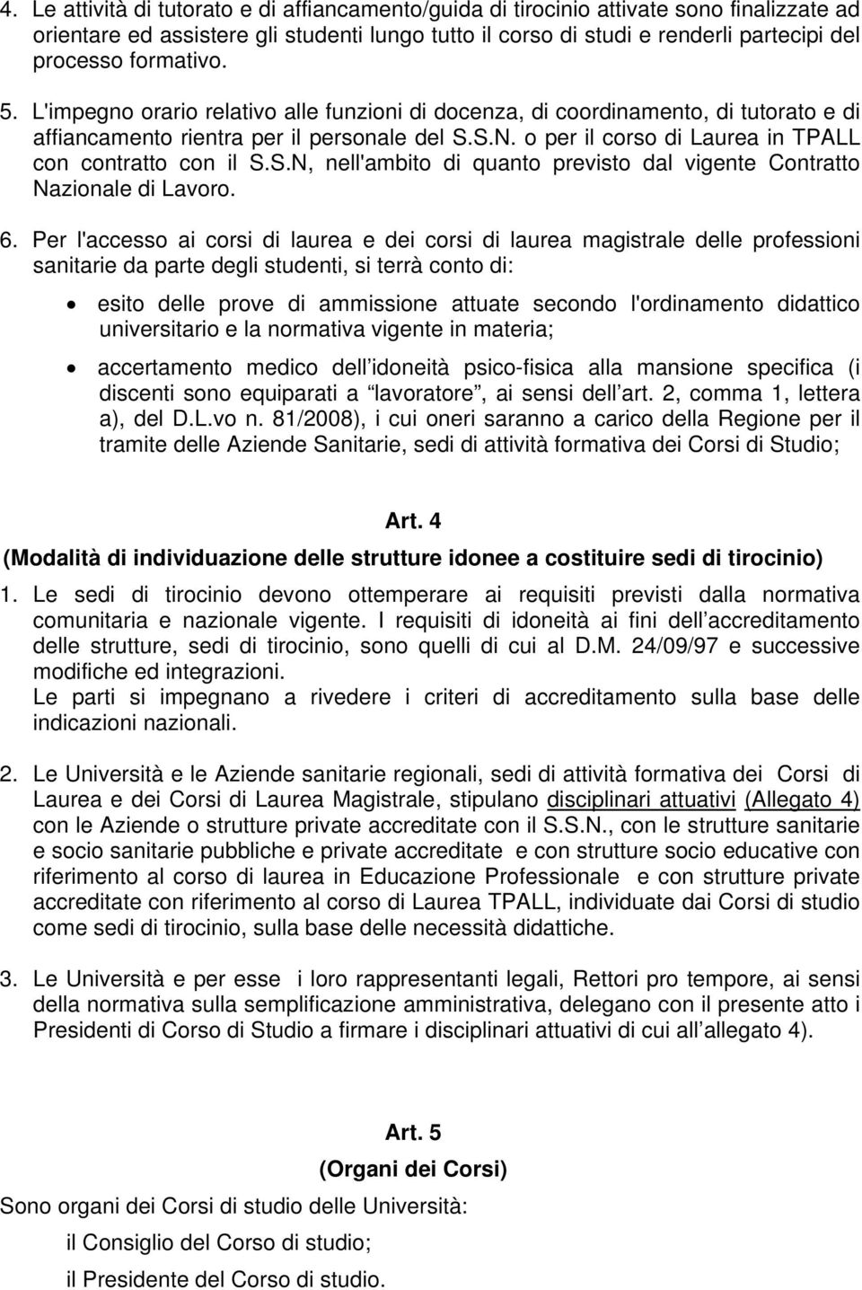 o per il corso di Laurea in TPALL con contratto con il S.S.N, nell'ambito di quanto previsto dal vigente Contratto Nazionale di Lavoro. 6.